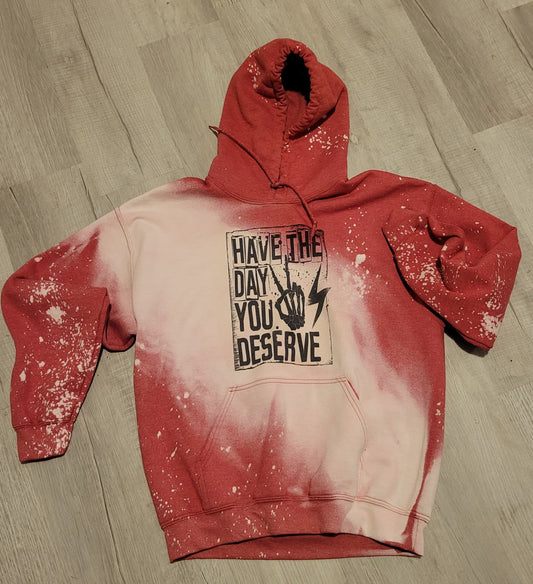 Have The Day You Deserve Hoodie